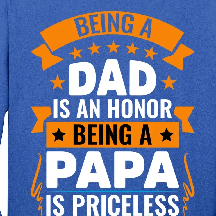 Funny Being Dad Is An Honor Being A Papa Is Priceless Gift Tall Long Sleeve T-Shirt