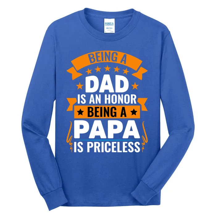 Funny Being Dad Is An Honor Being A Papa Is Priceless Gift Tall Long Sleeve T-Shirt