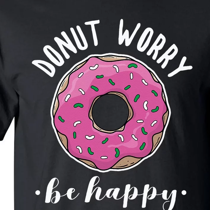 Funny Baking Donut Worry Be Happy Pink Doughnut Gift Tall T-Shirt