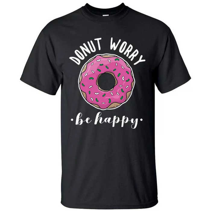 Funny Baking Donut Worry Be Happy Pink Doughnut Gift Tall T-Shirt