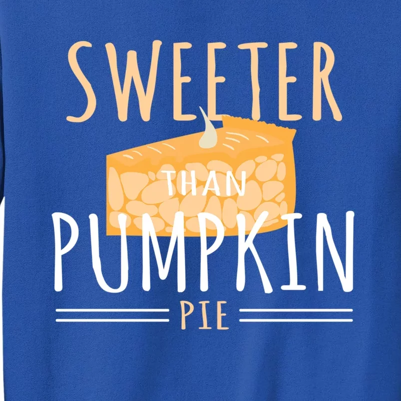 Funny Baking Dessert Sweeter Than Pumpkin Pie Gift Tall Sweatshirt