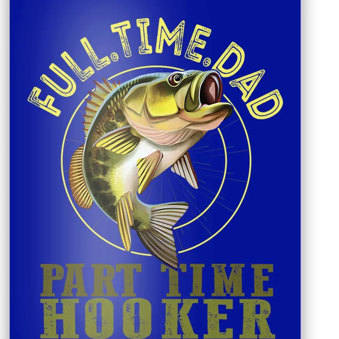 Fishing Bass Dad Full Time Dad Part Time Hooker Fishing Dad Meaningful Gift Poster