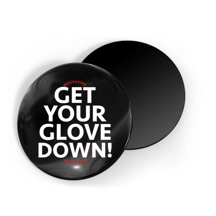 Funny Baseball Dad Coach Training Saying Get Your Glove Down Magnet