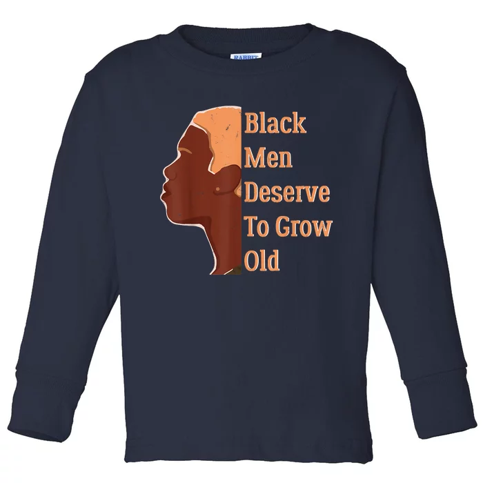 Funny Black Deserve To Grow Old Black History Month Toddler Long Sleeve Shirt