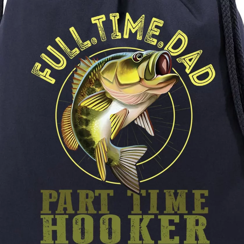 Fishing Bass Dad Full Time Dad Part Time Hooker Fishing Dad Great Gift Drawstring Bag