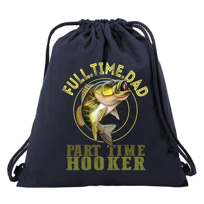 Fishing Bass Dad Full Time Dad Part Time Hooker Fishing Dad Great Gift Drawstring Bag