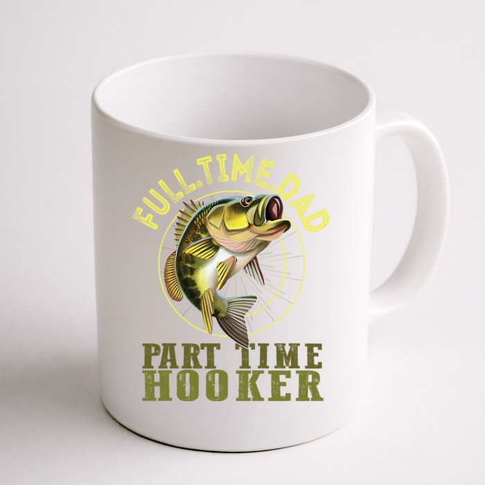 Fishing Bass Dad Full Time Dad Part Time Hooker Fishing Dad Great Gift Front & Back Coffee Mug