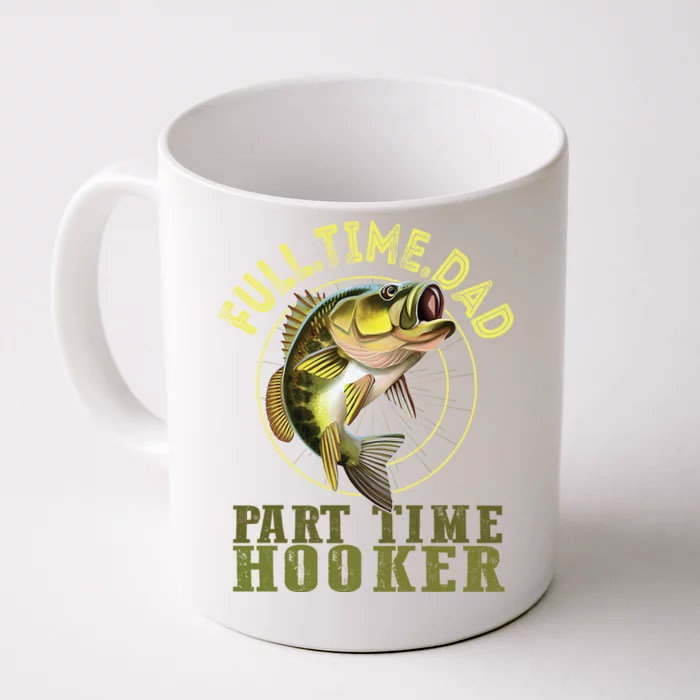 Fishing Bass Dad Full Time Dad Part Time Hooker Fishing Dad Great Gift Front & Back Coffee Mug