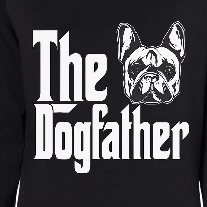 French Bulldog Dog Dad Dogfather Dogs Daddy Father Womens California Wash Sweatshirt