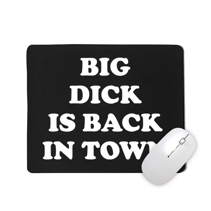 Funny Big Dick Is Back In Town Mousepad