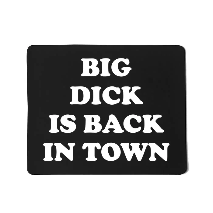 Funny Big Dick Is Back In Town Mousepad