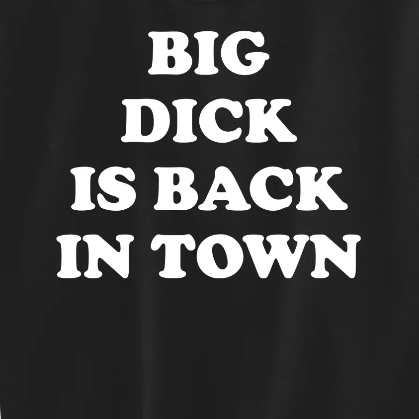 Funny Big Dick Is Back In Town Kids Sweatshirt