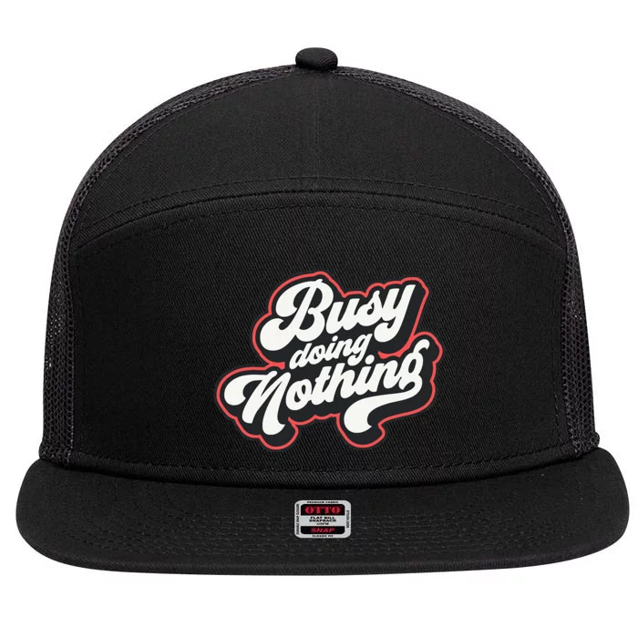 Funny Busy Doing Nothing 7 Panel Mesh Trucker Snapback Hat