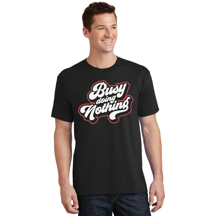 Funny Busy Doing Nothing T-Shirt