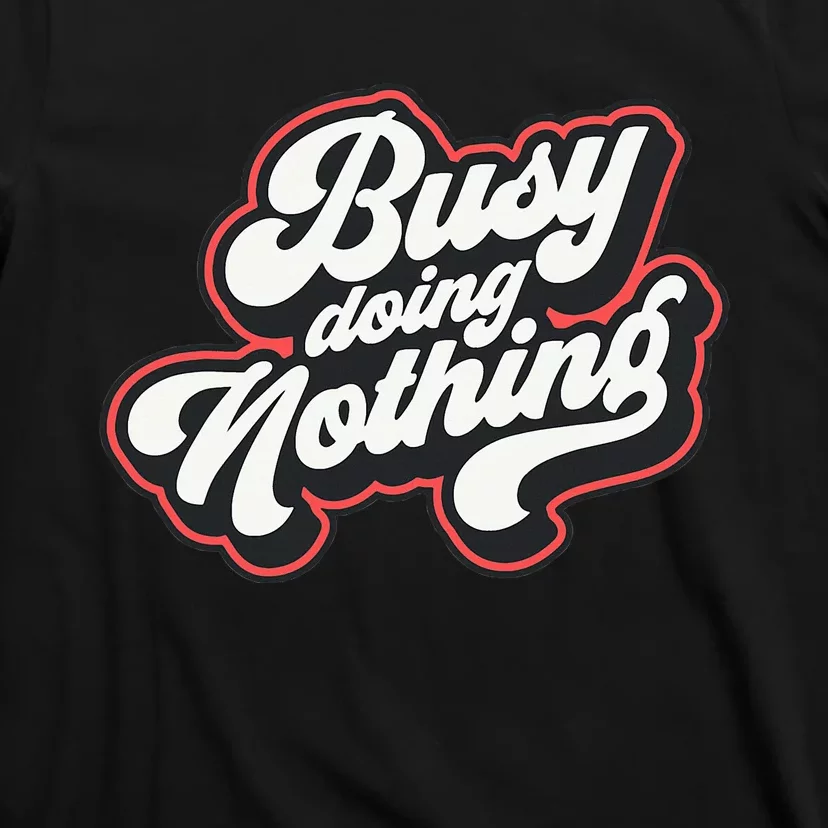 Funny Busy Doing Nothing T-Shirt