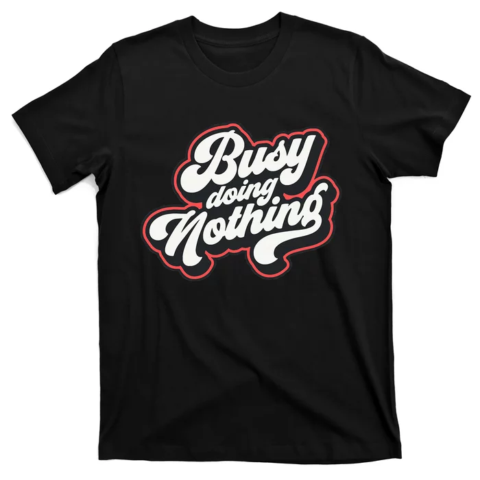 Funny Busy Doing Nothing T-Shirt