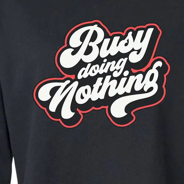 Funny Busy Doing Nothing Cropped Pullover Crew