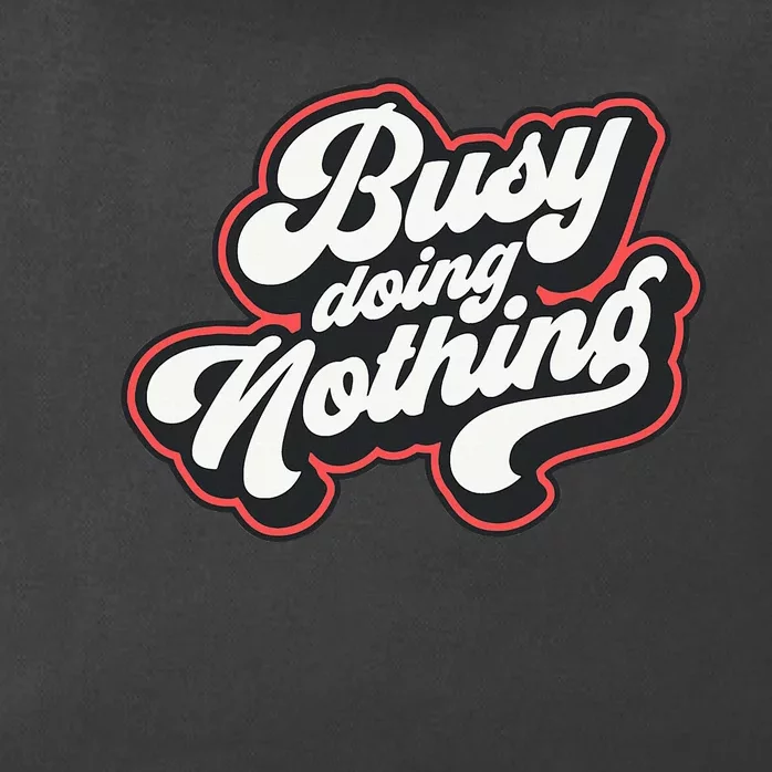 Funny Busy Doing Nothing Zip Tote Bag