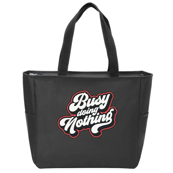 Funny Busy Doing Nothing Zip Tote Bag