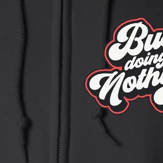 Funny Busy Doing Nothing Full Zip Hoodie