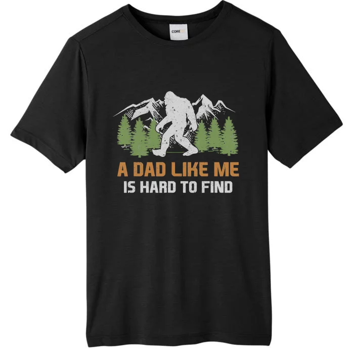 Funny Bigfoot Dad A Dad Like Me Is Hard To Find Fathers Day ChromaSoft Performance T-Shirt