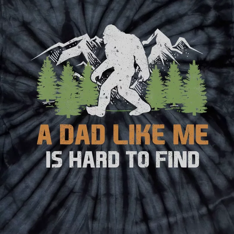 Funny Bigfoot Dad A Dad Like Me Is Hard To Find Fathers Day Tie-Dye T-Shirt