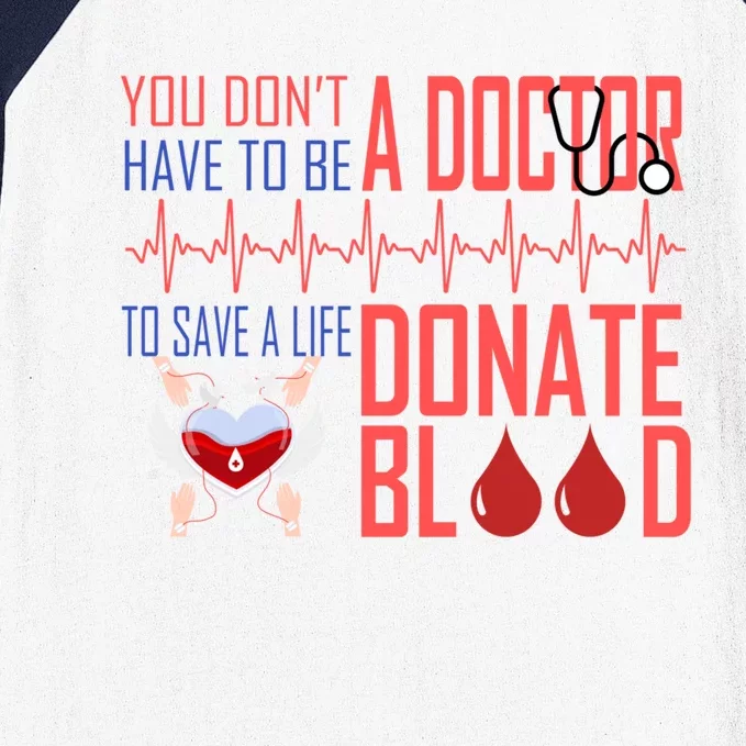 Funny Blood Donor You Don't Have To Be A Doctor To Save Life Gift Baseball Sleeve Shirt