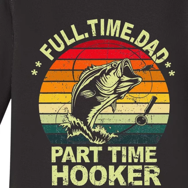 Funny Bass Dad Fishing Full Time Dad Part Time Hooker Baby Long Sleeve Bodysuit