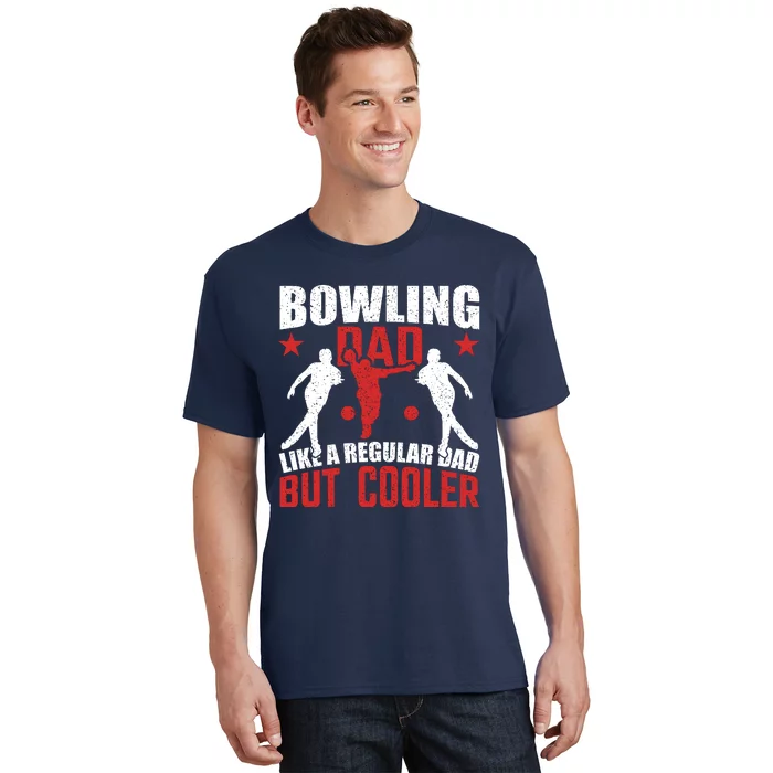 Funny Bowling Dad Cool Dad Bowling Lover Slogan Bowling Gift T-Shirt