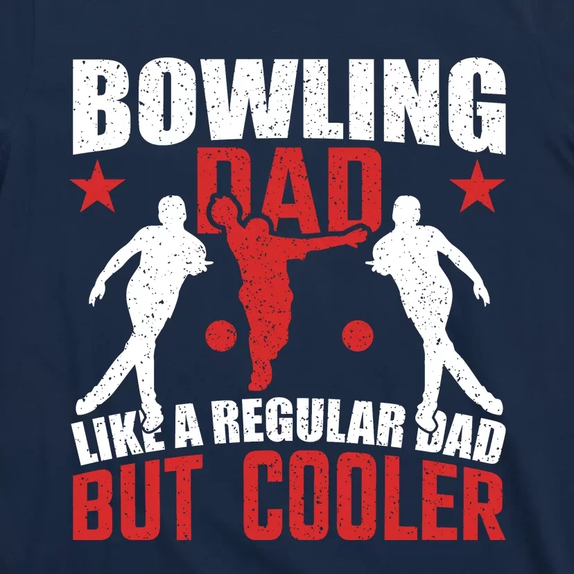 Funny Bowling Dad Cool Dad Bowling Lover Slogan Bowling Gift T-Shirt