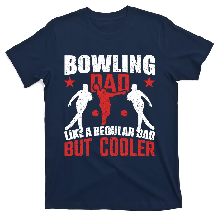 Funny Bowling Dad Cool Dad Bowling Lover Slogan Bowling Gift T-Shirt