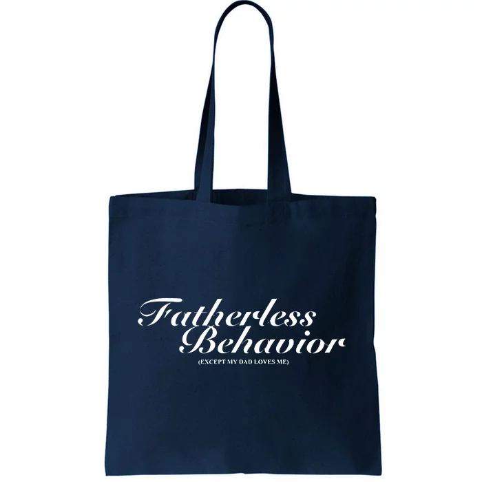 Fatherless Behavior Except My Dad Loves Me Tote Bag