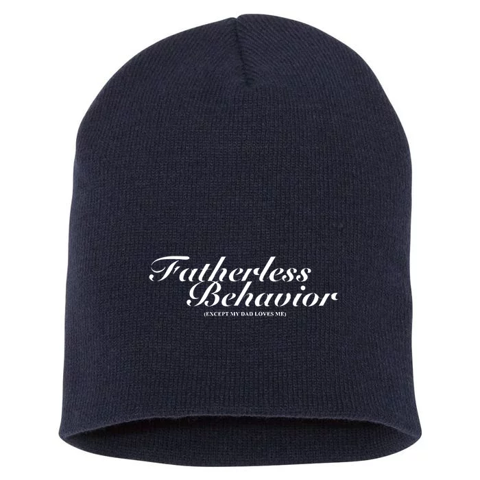 Fatherless Behavior Except My Dad Loves Me Short Acrylic Beanie