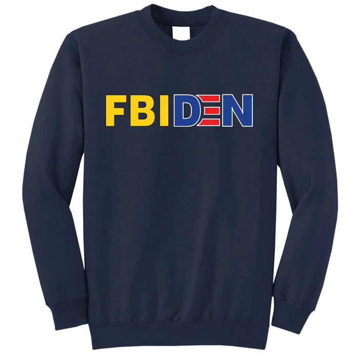 F Biden FBI Fbiden Funny Tall Sweatshirt