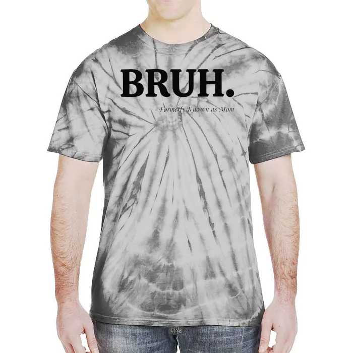 Funny Bruh Formerly Known As Mom Bruh Mom Mom Life Funny Mom Mommy Bruh Gift Tie-Dye T-Shirt