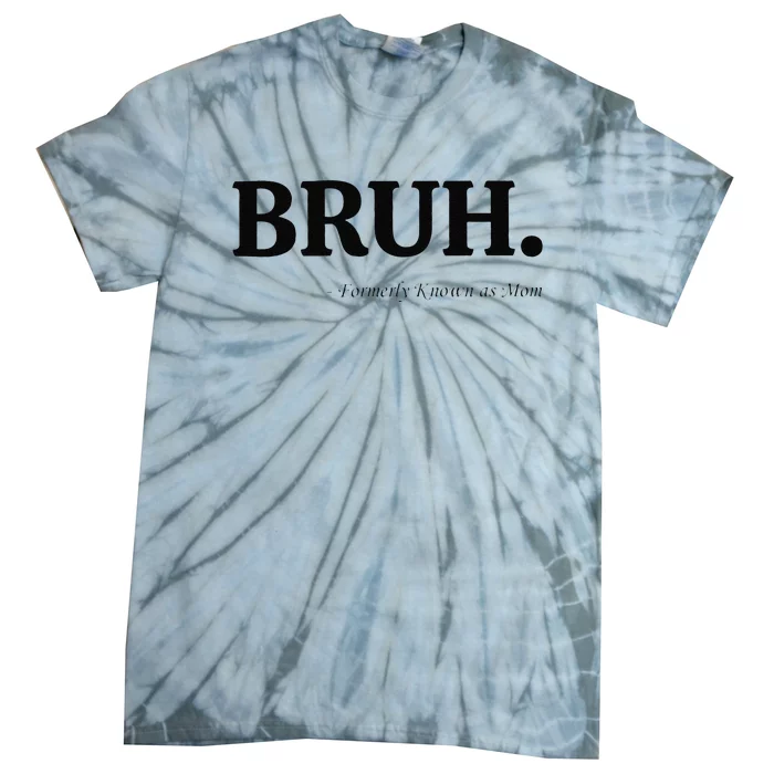 Funny Bruh Formerly Known As Mom Bruh Mom Mom Life Funny Mom Mommy Bruh Gift Tie-Dye T-Shirt