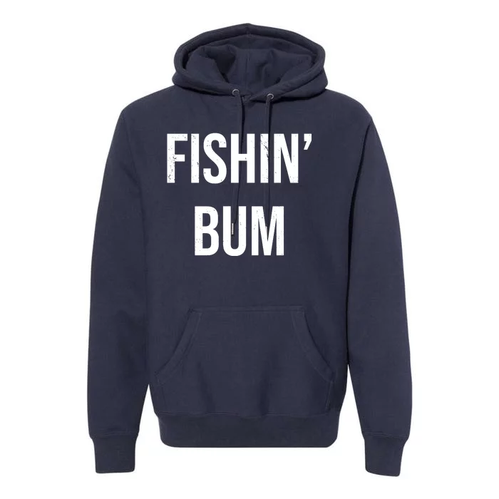 Fishin Bum Funny Fishing Fisherman Premium Hoodie