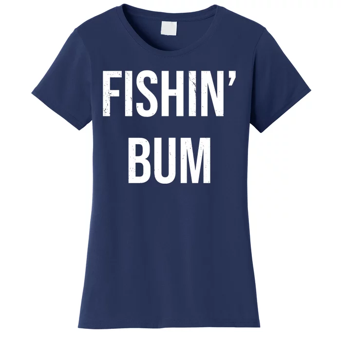 Fishin Bum Funny Fishing Fisherman Women's T-Shirt