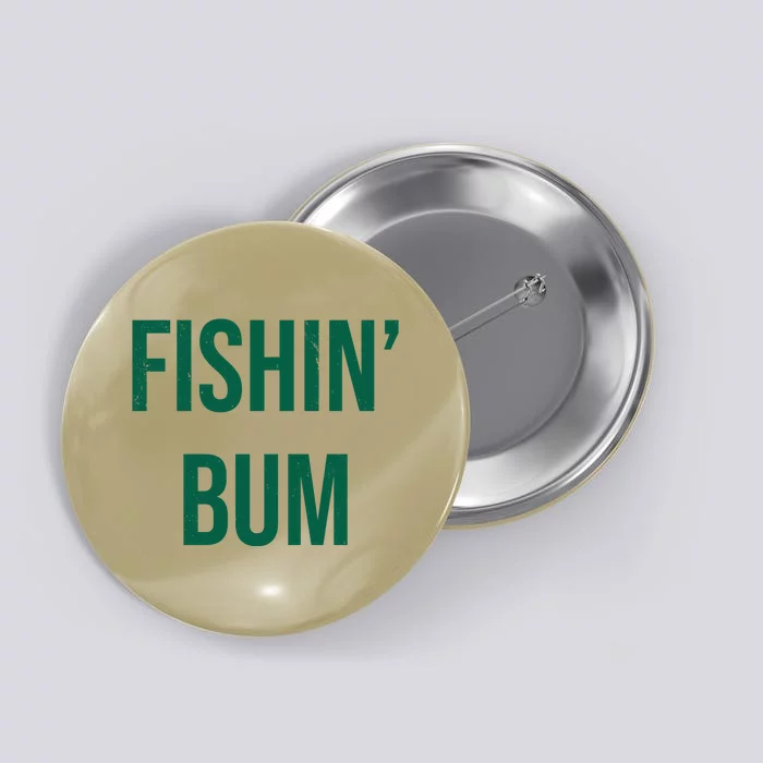 Fishin Bum Funny Fishing Fisherman Button