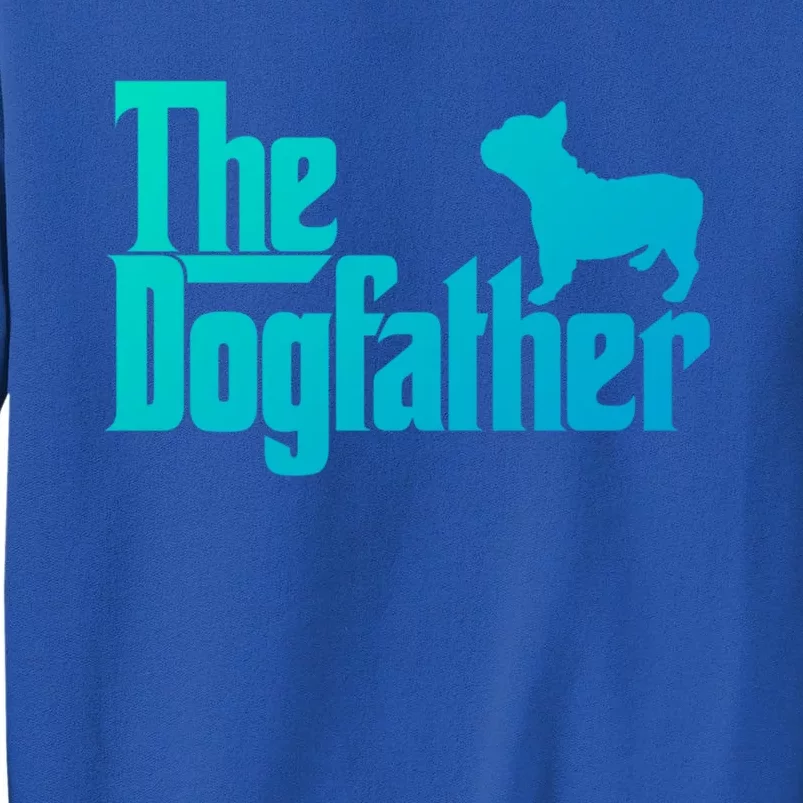 French Bulldog Father Dad Gift The Dogfather Gift Funny Gift Sweatshirt