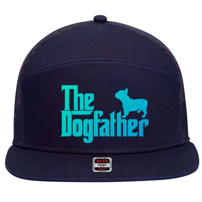 French Bulldog Father Dad Gift The Dogfather Gift Funny Gift 7 Panel Mesh Trucker Snapback Hat