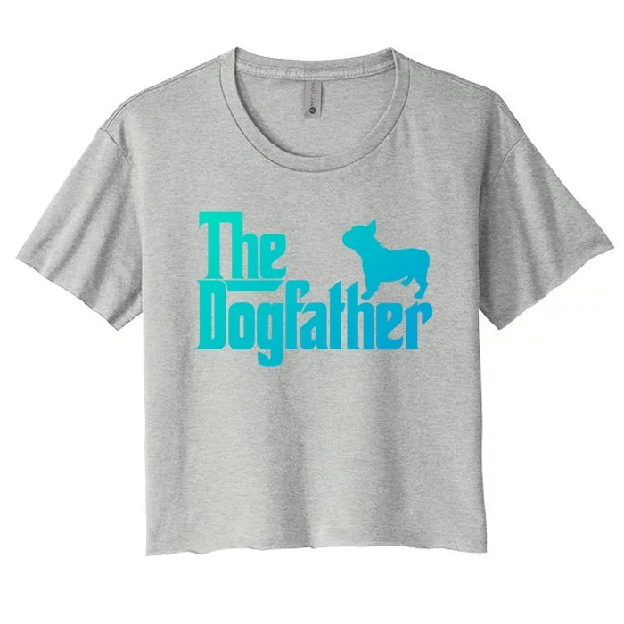 French Bulldog Father Dad Gift The Dogfather Gift Funny Gift Women's Crop Top Tee