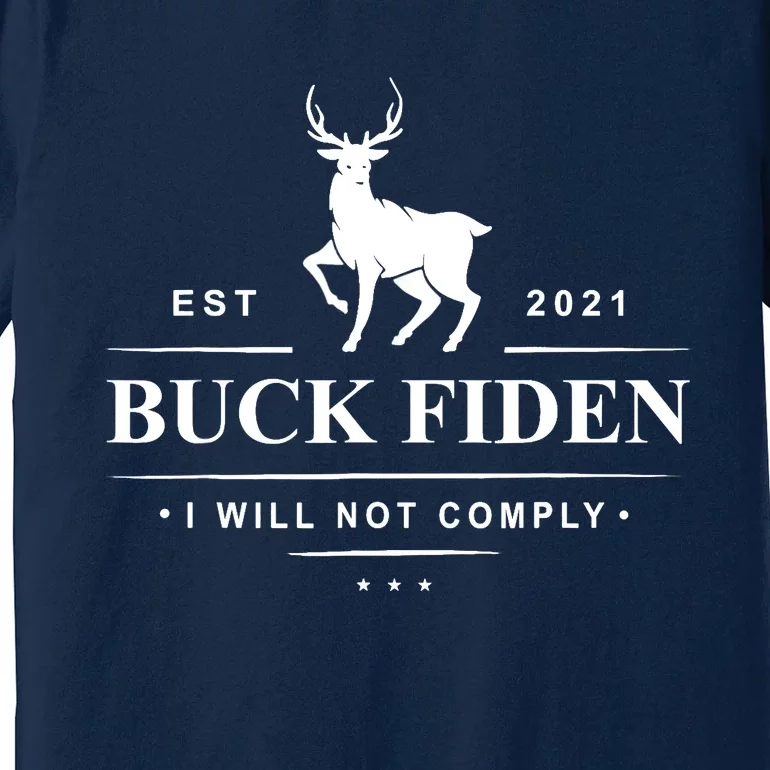 Funny Buck Fiden I Will Not Comply Anti Biden Liberals Premium T-Shirt