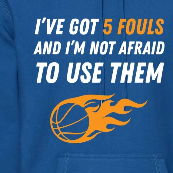 Funny Basketball Funny Gift 5 Fouls Premium Hoodie