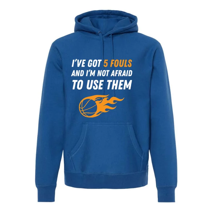 Funny Basketball Funny Gift 5 Fouls Premium Hoodie