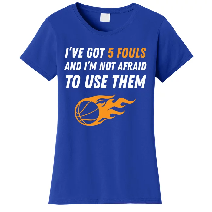 Funny Basketball Funny Gift 5 Fouls Women's T-Shirt