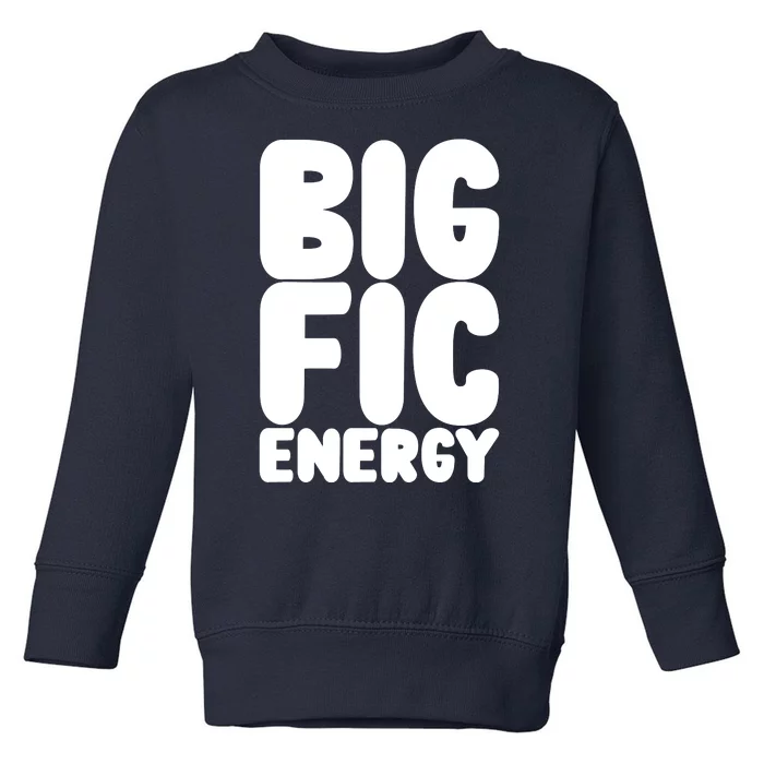 Funny Big Fic Energy Toddler Sweatshirt