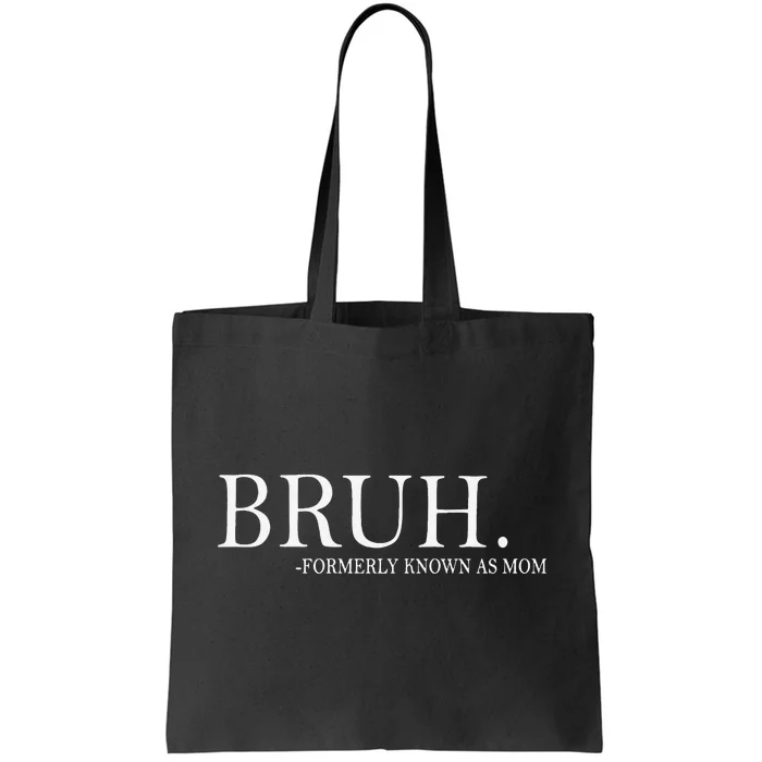 Funny Bruh Formerly Known As Mom Gift Tote Bag