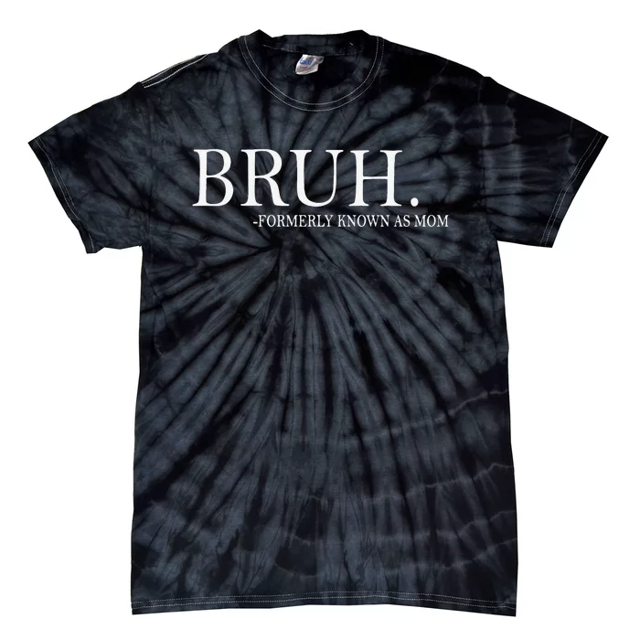 Funny Bruh Formerly Known As Mom Gift Tie-Dye T-Shirt