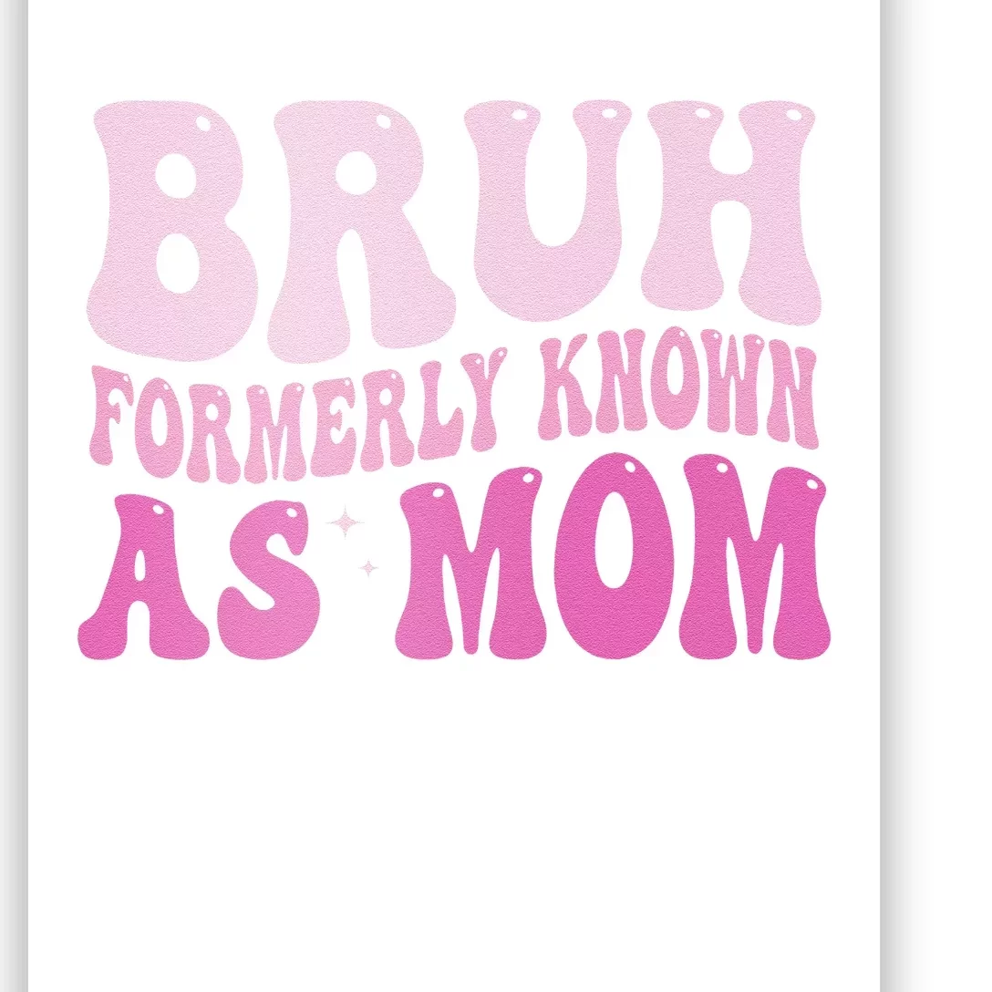 Funny Bruh Formerly Known As Mom Cute Poster